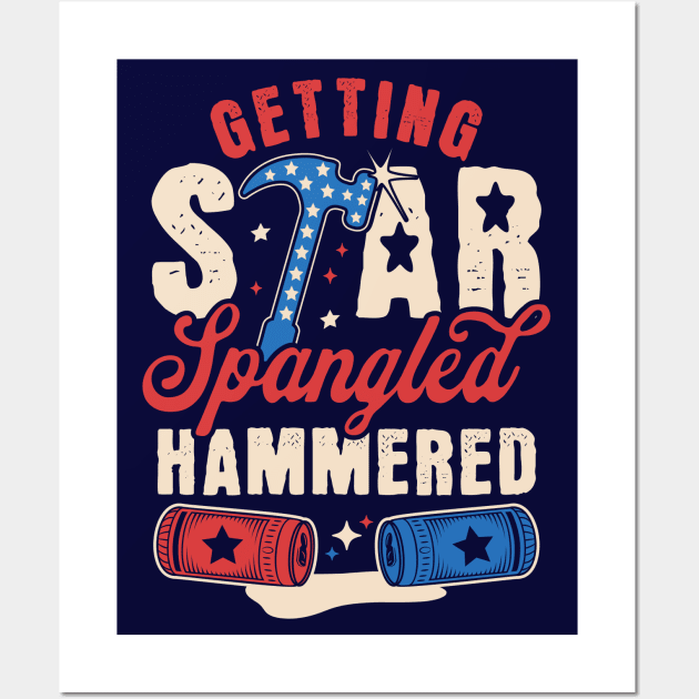 Getting Star Spangled Hammered - Funny 4th Of July Drinking Wall Art by OrangeMonkeyArt